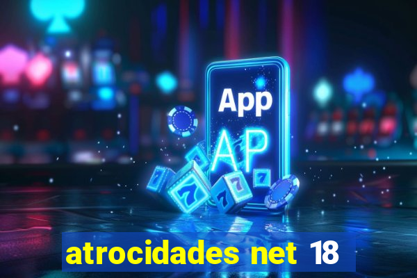 atrocidades net 18